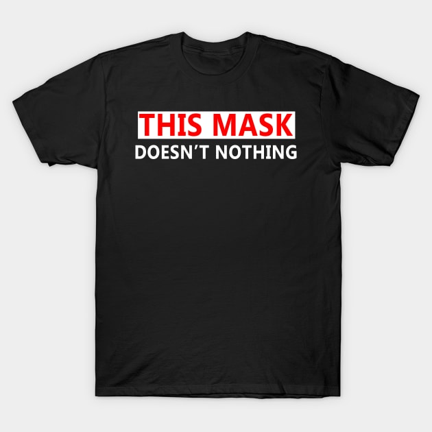 This Mask Doesn't Nothing T-Shirt by Danielle Shipp